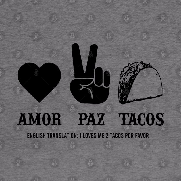 Love Peace Tacos Amor Paz Tacos funny college humor spanish by Alema Art